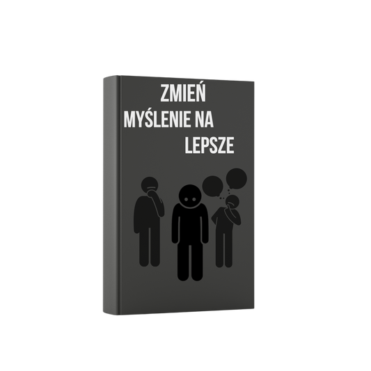 EBOOK: "ZMIEŃ MYŚLENIE NA LEPSZE"